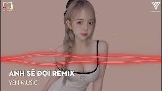 THÔI QUÊN ĐI REMIX - QZ REMIX ANH SẼ ĐỢI REMIX  Nhạc Trẻ Remix 2022 Hay Nhất Hiện Nay - Yen Music