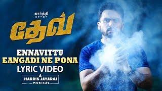 Ennavittu Eangadi Ne Pona Lyric Video Tamil  Dev  Karthi  Rakulpreet  Harris Jayaraj