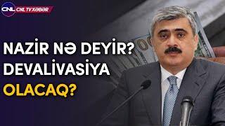 Devalivasiya olacaq? Nazir nə deyir?