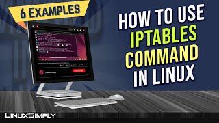 How to Use “iptables” Command in Linux 6 Practical Examples  LinuxSimply