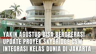 SUPER MEGAH PROGRES PROYEK SKYBRIDGE CSW INTEGRASI KELAS DUNIA AKAN SEGERA TERWUJUD