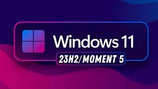 Windows 11 23H2 Moment 5 Update - Что нового?  Обновление Windows 11 Moment 5