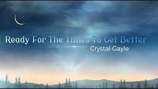 Crystal Gayle - Ready For The Times To Get Better Lyrics