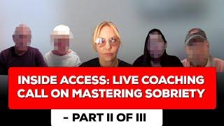 Inside Access Live Coaching Call on Mastering Sobriety - Part II of III