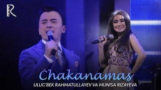 Ulugbek Rahmatullayev va Munisa Rizayeva - Chakanamas  Улугбек ва Муниса concert version 2018