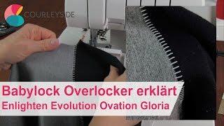 Babylock Overlocker erklärt  Enlighten Evolution Ovation Gloria  Courleys