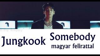 Jungkook - Somebody Magyar FelirattalHUN Sub.