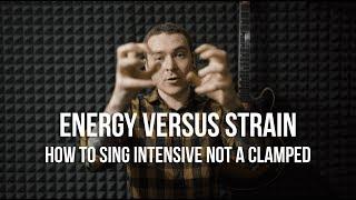 How to sing powerfully but not clamped. Energy versus strain.