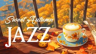 Sweet Morning Autumn Jazz   Relaxing Coffee Jazz Music & Positive Bossa Nova for Uplifting Mood