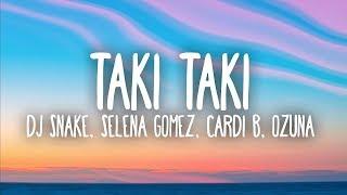 DJ Snake Selena Gomez Cardi B Ozuna - Taki Taki Lyrics
