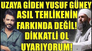 YUSUF GÜNEY TEHLİKENİN FARKINDA DEĞİL ASTRAL SEYAHAT BİLE KURTARMAZ Hüseyin ÇEVİK