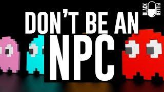 Dont be an NPC