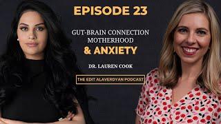 Dr. Lauren Cook  Anxiety Motherhood Gut-Brain Connection  The Edit Alaverdyan Podcast #23