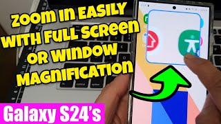  Galaxy S24 Accessibility Tip Zoom in EASILY with Full Screen or Window Magnification