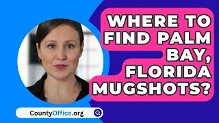 Where To Find Palm Bay Florida Mugshots? - CountyOffice.org