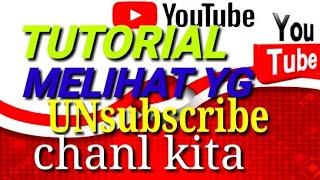 TUTORIAL MELIHAT ORANG YG UNSUBSCRIBE KITA