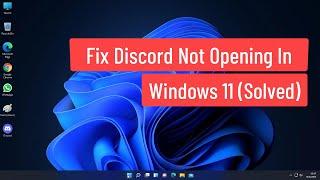 Fix Discord Not Opening In Windows 11 Solved