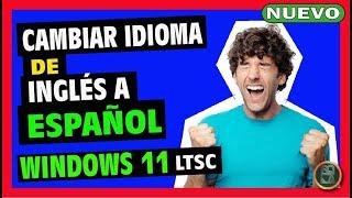  Cómo CAMBIAR IDIOMA de Windows 11 LTSC 24H2 de INGLÉS a ESPAÑOL 