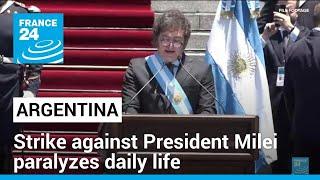 Argentina labor unions 24-hour strike against President Milei paralyzes daily life • FRANCE 24