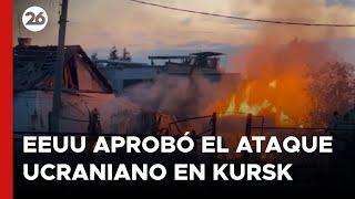 EEUU aprobó el ataque ucraniano en la región rusa de Kursk