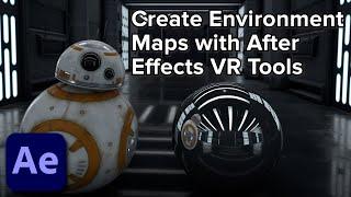 Tutorial Creating an Environment Map Using After Effects VR Tools