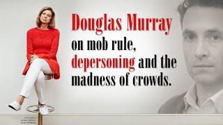 Douglas Murray on how identity politics fuels crowd derangement