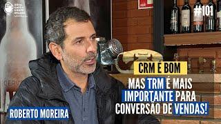 CRM é bom mas TRM é mais importante para conversão de vendas Com Roberto Moreira
