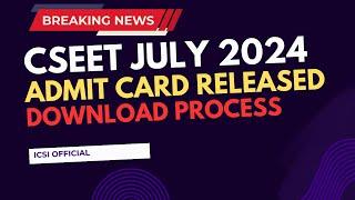 CSEET July 2024 Exam admit card Released by ICSI  How  To download CSEET July 2024 Admit card