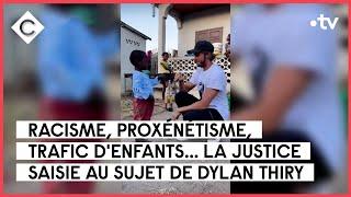 Proxénétisme racisme trafic denfants  la polémique Dylan Thiry - Le 55 - C à Vous - 27042023