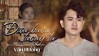 ĐIỆU BUỒN TƯƠNG TƯ - VĂN HƯƠNG  MV OFFICIAL