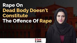 Rape On Dead Body Doesnt Constitute The Offence Of Rape  Karnataka High Court