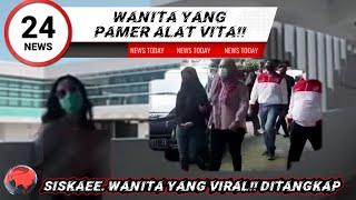 Wanita yang viral Itu siskaee DITANGKAP