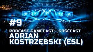 GameCast - GośćCast #9 - Adrian Kostrzębski ESL