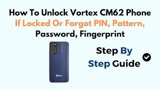 How To Unlock Vortex CM62 Phone If Locked or Forgot PIN Pattern Password Fingerprint