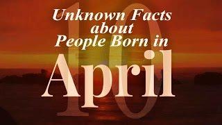 10 Unknown Facts about People born in April  Do You Know?