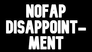 NoFap DISAPPOINTMENT  NoFap Relapse - THE Mother Of All Mistakes