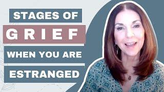 Stages of Grief in Family Estrangement when you are estranged from someone you love  Ep.47