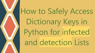 How to Safely Access Dictionary Keys in Python for infected and detection Lists