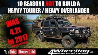 10 Reasons Why you should NOT build a Heavy 4WD Tourer  Overlander