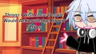 Things I Wish More People Acknowledge About Ships