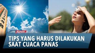 Tips yang Harus Dilakukan saat Cuaca Panas Simak 14 Hal Ini