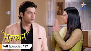 Raunak ne kiya Muskaan se sawaal  Muskaan  FULL EPISODE -197  #starbharat