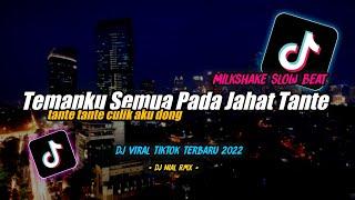 Dj Temanku Semua Pada Jahat Tante x Enak Dong x Milkshake Slow Beat Remix Tiktok Terbaru 2022