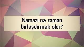 Namazı nə zaman birləşdirmək olar?  Abu Zeyd