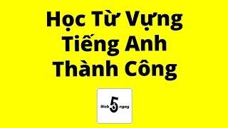 Học Hàng Ngàn Từ Vựng Tiếng Anh Không Cần Nỗ Lực