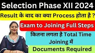 SELECTION PHASE XII 2024 EXAM TO JOINING FULL PROCESS I JOINING TIME I AFTER RESULT STEPS I DOCUMENT