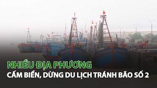 Nhiều Địa Phương cấm Biển dừng Du Lịch tránh Bão số 2 VTC14