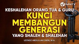 Parenting Islami Keshalehan Orang Tua dan Guru Kunci Membangun Generasi - Ust Abdullah Zaen Lc. MA