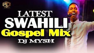 LATEST SWAHILI GOSPEL MIX 2024  DJ MYSH  Israel Mbonyi  Nina Siri  Nitaamini Rose Muhandojambo