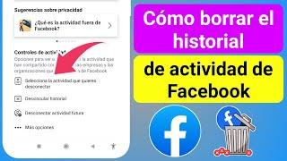 Cómo borrar el historial de actividad de Facebook 2023  Borrar historial de Facebook